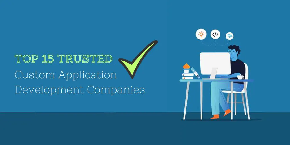 15 trusted custom application development companies in india