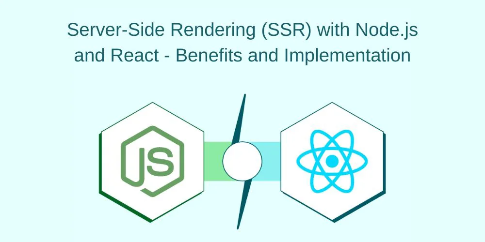 Server-Side Rendering (SSR) with Node.js and React - Benefits and Implementation