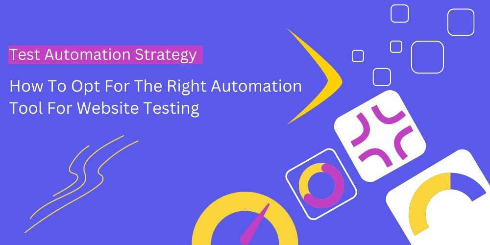 How To Opt For The Right Automation Tool For Website Testing