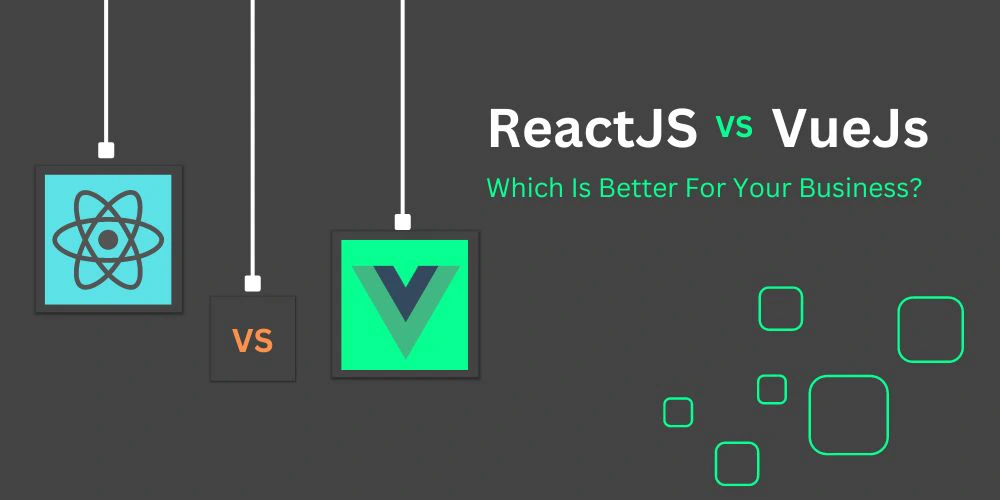 ReactJS vs. Vue Which Is Better For Your Business