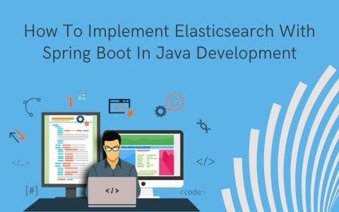 How To Implement Elasticsearch With Spring Boot In Java Development