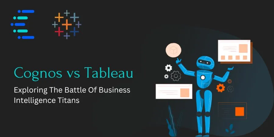 cognos vs tableau exploring the battle of business intelligence titans