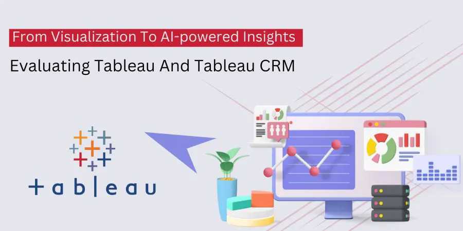 From Visualization To AI-powered Insights Evaluating Tableau And Tableau CRM