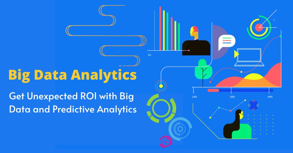 get unexpected roi with big data and predictive analytics